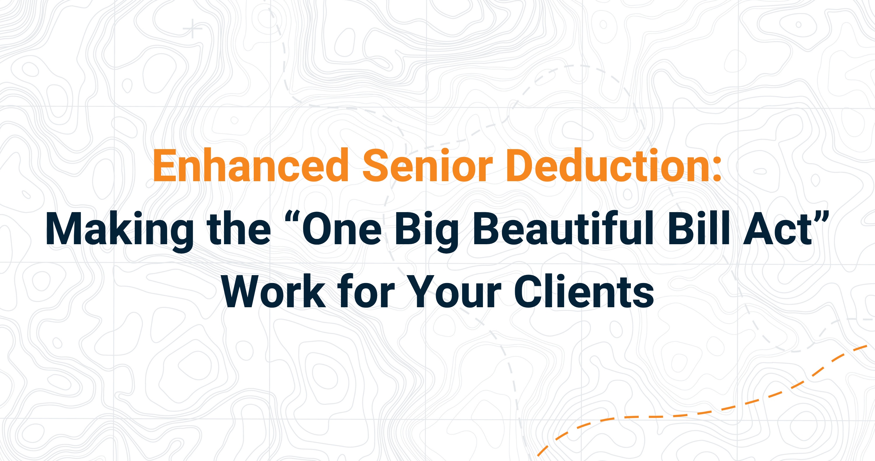 <span id="hs_cos_wrapper_name" class="hs_cos_wrapper hs_cos_wrapper_meta_field hs_cos_wrapper_type_text" style="" data-hs-cos-general-type="meta_field" data-hs-cos-type="text" >Enhanced Senior Deduction: Making the “One Big Beautiful Bill Act” Work For Your Clients</span>